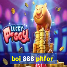 boi 888 pltfor